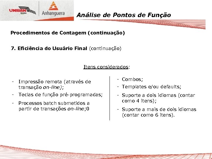 Análise de Pontos de Função Procedimentos de Contagem (continuação) 7. Eficiência do Usuário Final