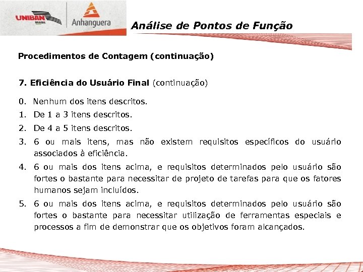 Análise de Pontos de Função Procedimentos de Contagem (continuação) 7. Eficiência do Usuário Final
