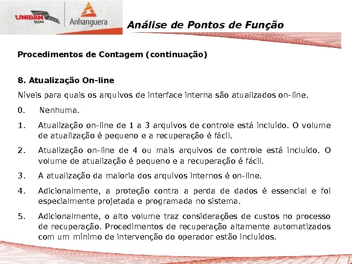 Análise de Pontos de Função Procedimentos de Contagem (continuação) 8. Atualização On-line Níveis para