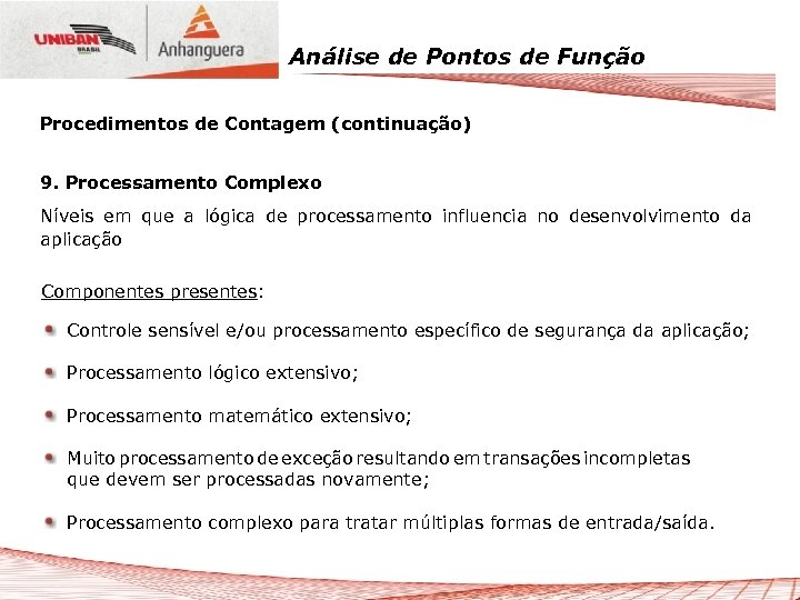 Análise de Pontos de Função Procedimentos de Contagem (continuação) 9. Processamento Complexo Níveis em