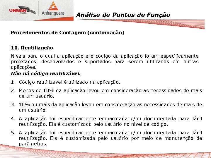 Análise de Pontos de Função Procedimentos de Contagem (continuação) 10. Reutilização Níveis para o
