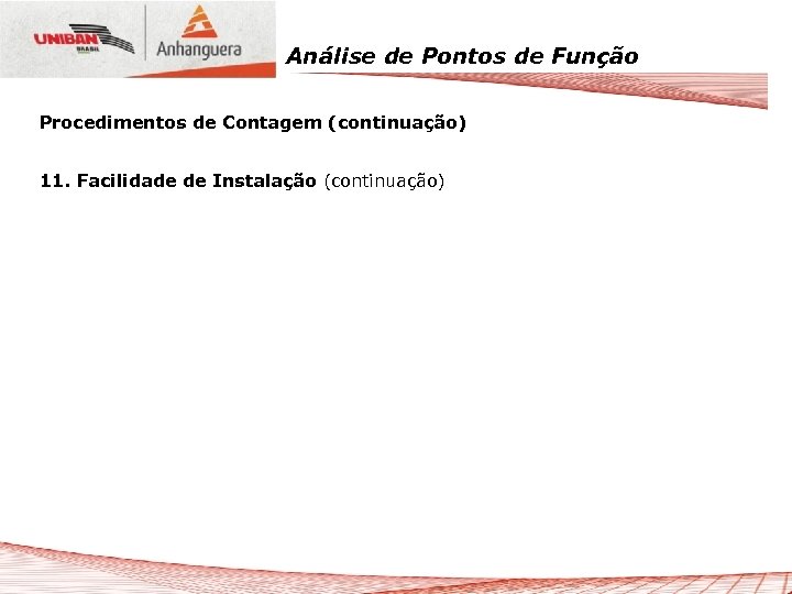 Análise de Pontos de Função Procedimentos de Contagem (continuação) 11. Facilidade de Instalação (continuação)