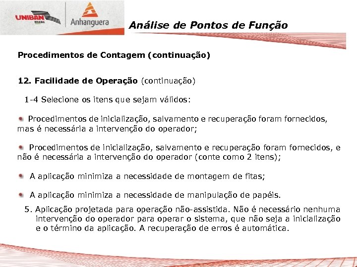 Análise de Pontos de Função Procedimentos de Contagem (continuação) 12. Facilidade de Operação (continuação)