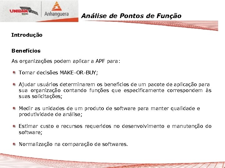 Análise de Pontos de Função Introdução Benefícios As organizações podem aplicar a APF para: