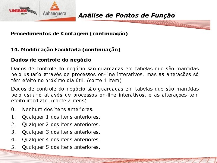 Análise de Pontos de Função Procedimentos de Contagem (continuação) 14. Modificação Facilitada (continuação) Dados