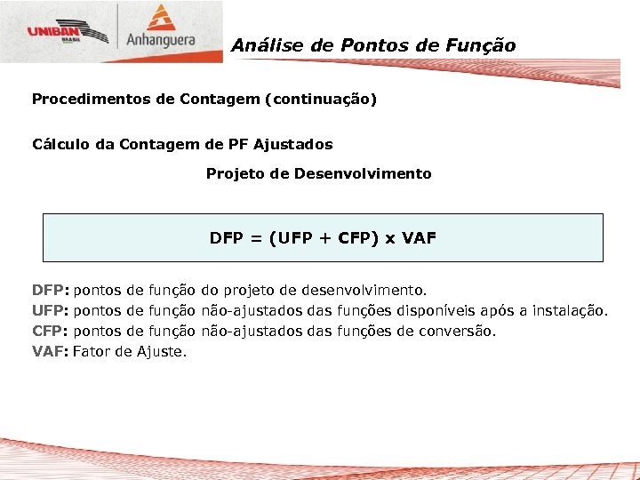 Análise de Pontos de Função Procedimentos de Contagem (continuação) Cálculo da Contagem de PF