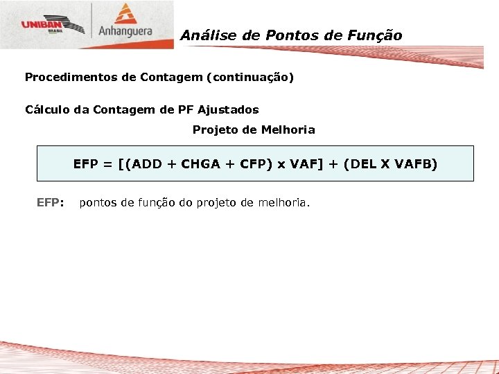 Análise de Pontos de Função Procedimentos de Contagem (continuação) Cálculo da Contagem de PF