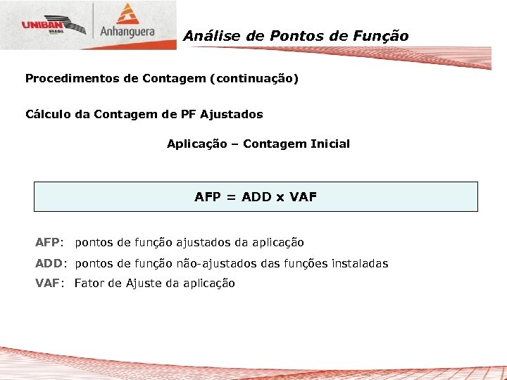 Análise de Pontos de Função Procedimentos de Contagem (continuação) Cálculo da Contagem de PF