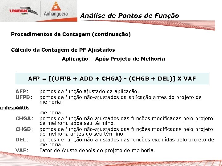 Análise de Pontos de Função Procedimentos de Contagem (continuação) Cálculo da Contagem de PF