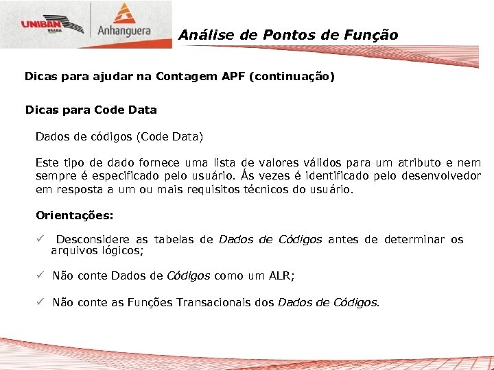 Análise de Pontos de Função Dicas para ajudar na Contagem APF (continuação) Dicas para