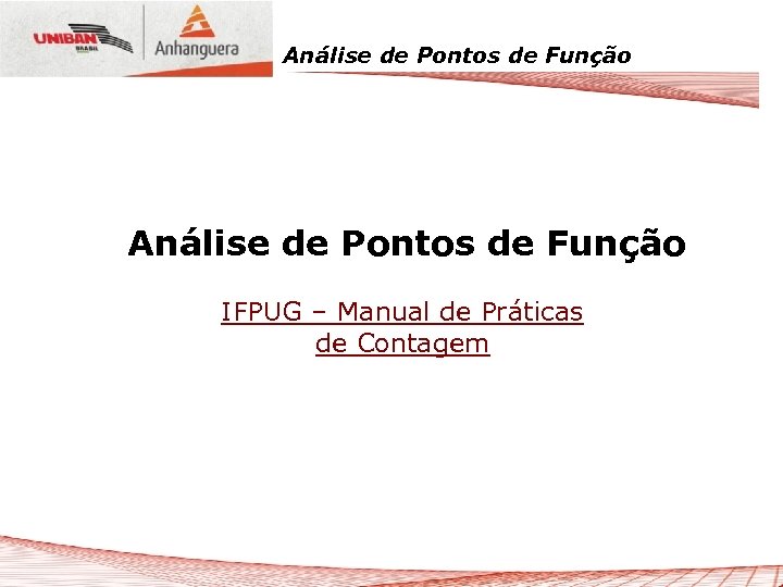 Análise de Pontos de Função IFPUG – Manual de Práticas de Contagem 