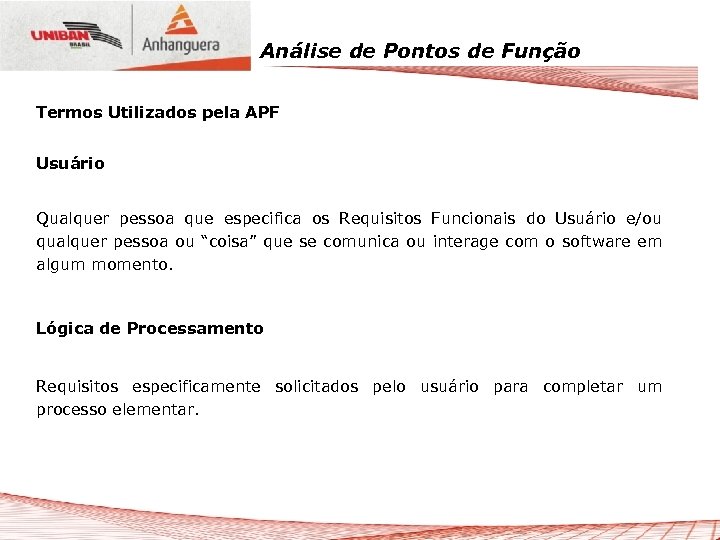 Análise de Pontos de Função Termos Utilizados pela APF Usuário Qualquer pessoa que especifica