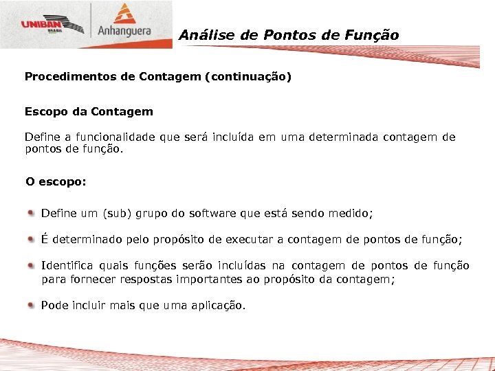 Análise de Pontos de Função Procedimentos de Contagem (continuação) Escopo da Contagem Define a