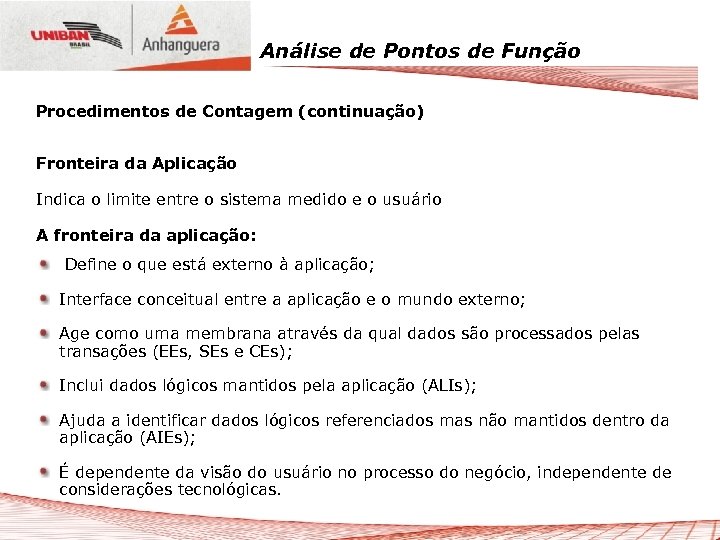 Análise de Pontos de Função Procedimentos de Contagem (continuação) Fronteira da Aplicação Indica o