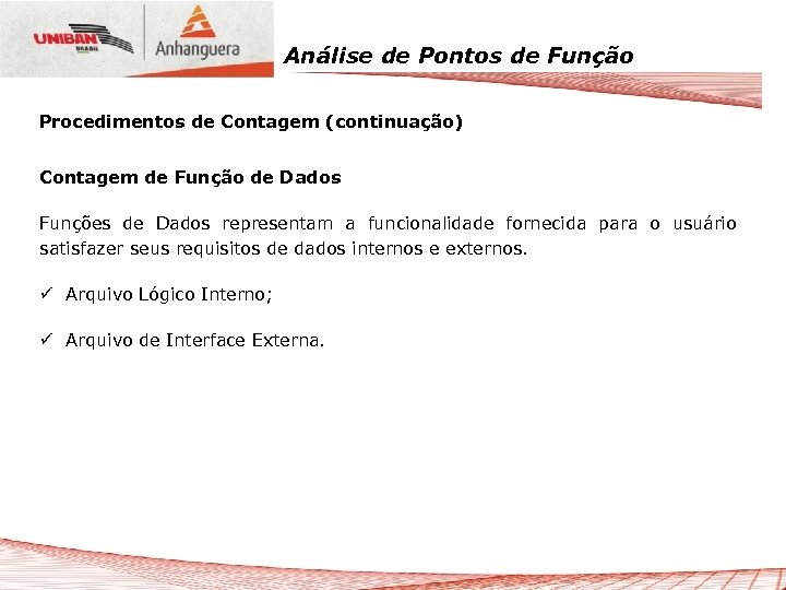 Análise de Pontos de Função Procedimentos de Contagem (continuação) Contagem de Função de Dados