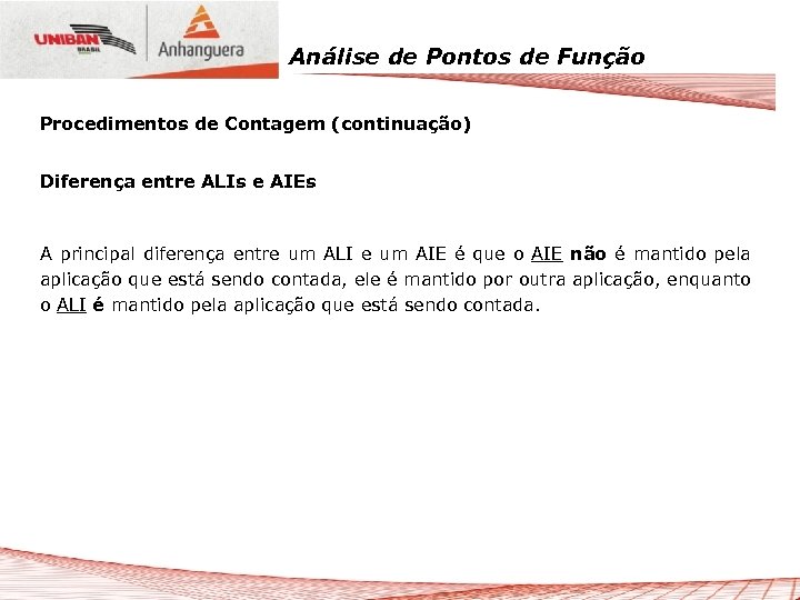Análise de Pontos de Função Procedimentos de Contagem (continuação) Diferença entre ALIs e AIEs