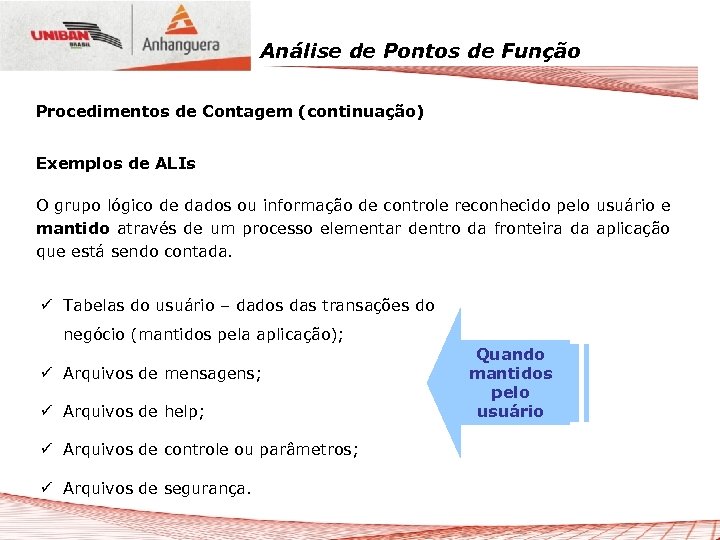 Análise de Pontos de Função Procedimentos de Contagem (continuação) Exemplos de ALIs O grupo