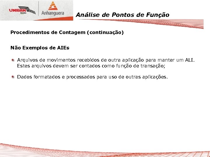 Análise de Pontos de Função Procedimentos de Contagem (continuação) Não Exemplos de AIEs Arquivos