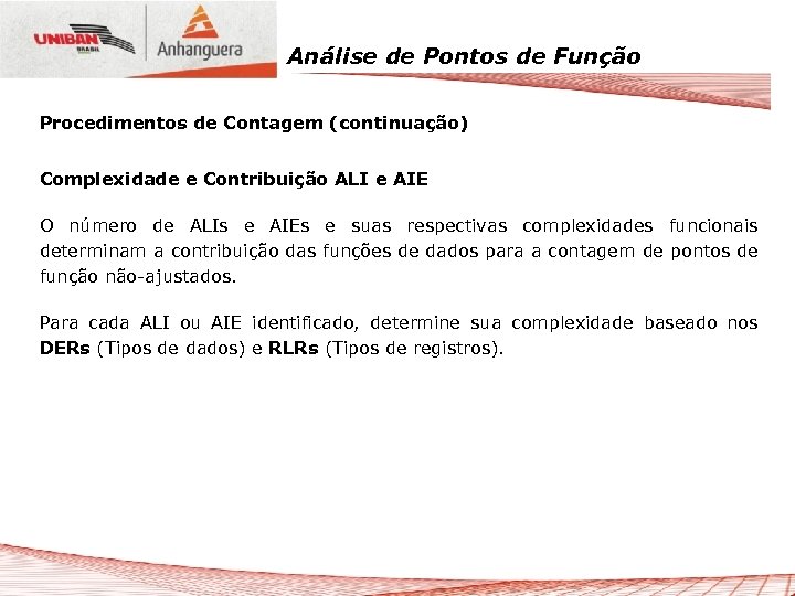 Análise de Pontos de Função Procedimentos de Contagem (continuação) Complexidade e Contribuição ALI e