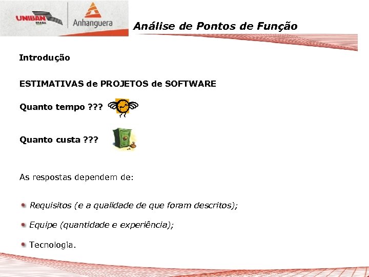 Análise de Pontos de Função Introdução ESTIMATIVAS de PROJETOS de SOFTWARE Quanto tempo ?