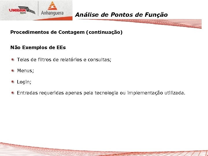 Análise de Pontos de Função Procedimentos de Contagem (continuação) Não Exemplos de EEs Telas