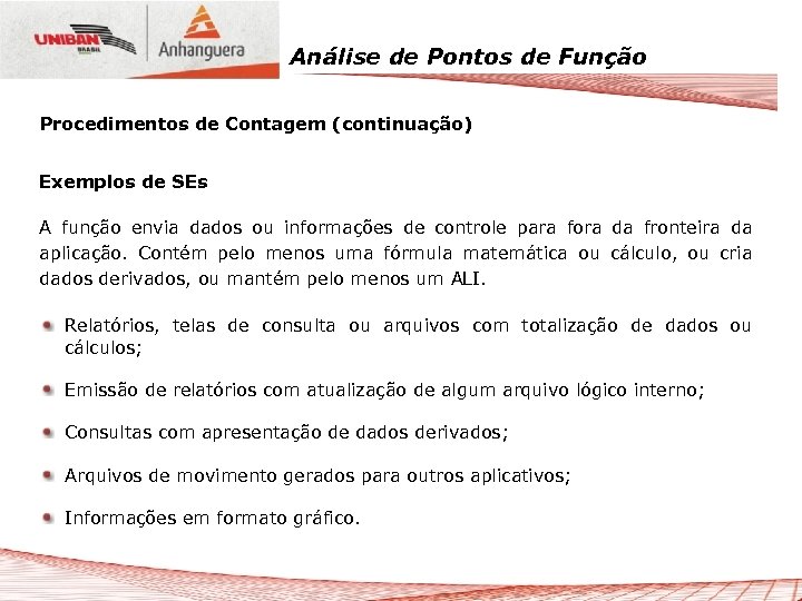 Análise de Pontos de Função Procedimentos de Contagem (continuação) Exemplos de SEs A função