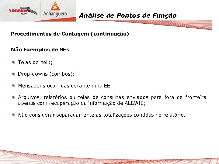Análise de Pontos de Função Procedimentos de Contagem (continuação) Não Exemplos de SEs Telas