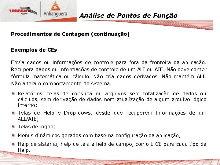 Análise de Pontos de Função Procedimentos de Contagem (continuação) Exemplos de CEs Envia dados