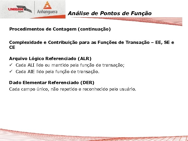 Análise de Pontos de Função Procedimentos de Contagem (continuação) Complexidade e Contribuição para as