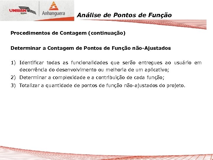 Análise de Pontos de Função Procedimentos de Contagem (continuação) Determinar a Contagem de Pontos