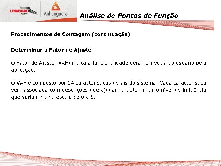 Análise de Pontos de Função Procedimentos de Contagem (continuação) Determinar o Fator de Ajuste