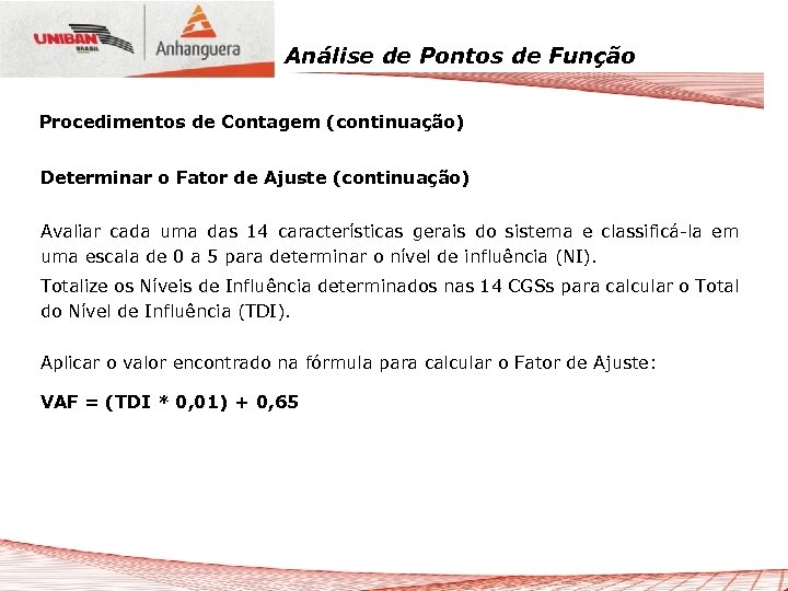 Análise de Pontos de Função Procedimentos de Contagem (continuação) Determinar o Fator de Ajuste