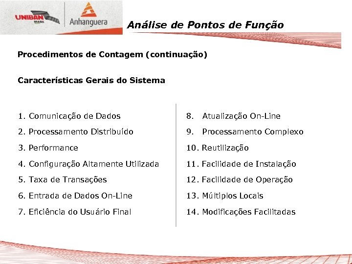 Análise de Pontos de Função Procedimentos de Contagem (continuação) Características Gerais do Sistema 1.