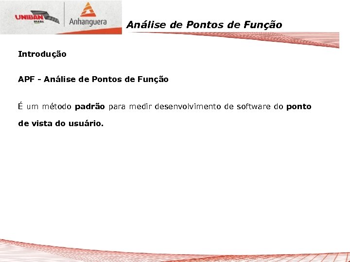 Análise de Pontos de Função Introdução APF - Análise de Pontos de Função É