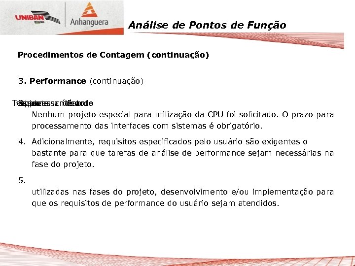 Análise de Pontos de Função Procedimentos de Contagem (continuação) 3. Performance (continuação) Tempo resposta