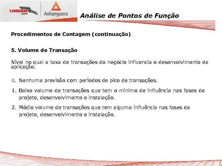 Análise de Pontos de Função Procedimentos de Contagem (continuação) 5. Volume de Transação Nível