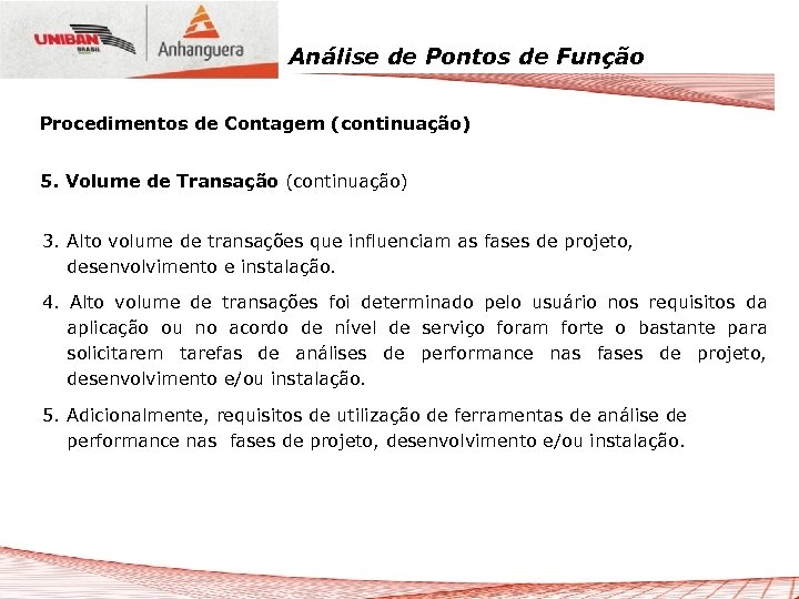 Análise de Pontos de Função Procedimentos de Contagem (continuação) 5. Volume de Transação (continuação)