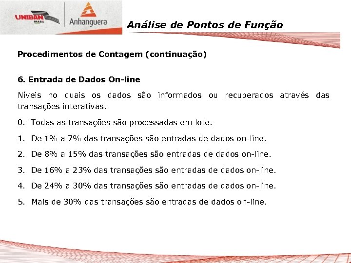 Análise de Pontos de Função Procedimentos de Contagem (continuação) 6. Entrada de Dados On-line