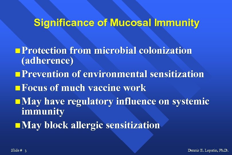 Significance of Mucosal Immunity Protection from microbial colonization (adherence) Prevention of environmental sensitization Focus