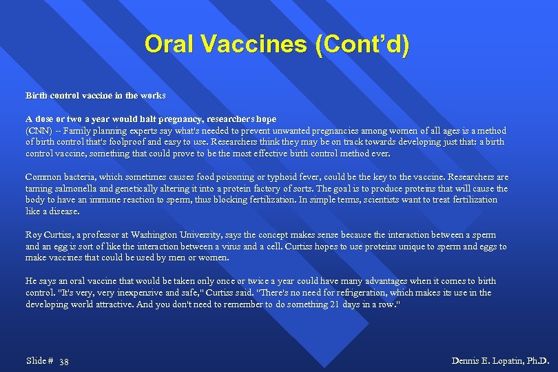 Oral Vaccines (Cont’d) Birth control vaccine in the works A dose or two a