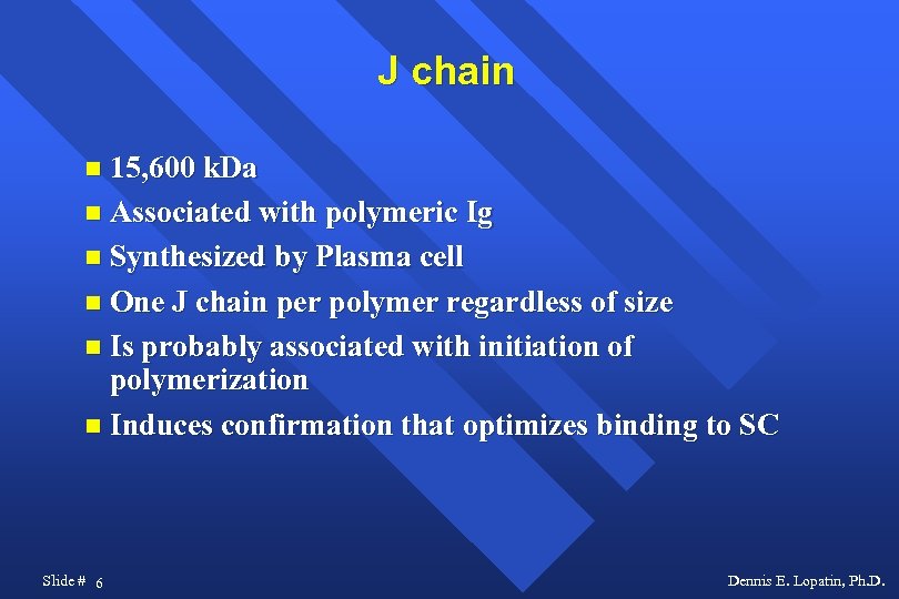 J chain 15, 600 k. Da Associated with polymeric Ig Synthesized by Plasma cell
