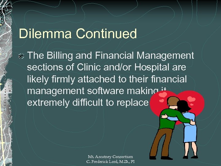 Dilemma Continued The Billing and Financial Management sections of Clinic and/or Hospital are likely
