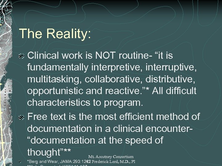 The Reality: Clinical work is NOT routine- “it is fundamentally interpretive, interruptive, multitasking, collaborative,