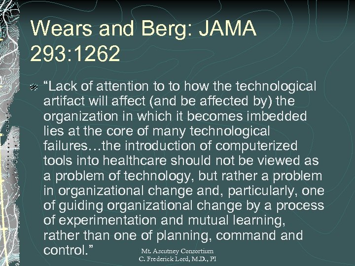 Wears and Berg: JAMA 293: 1262 “Lack of attention to to how the technological