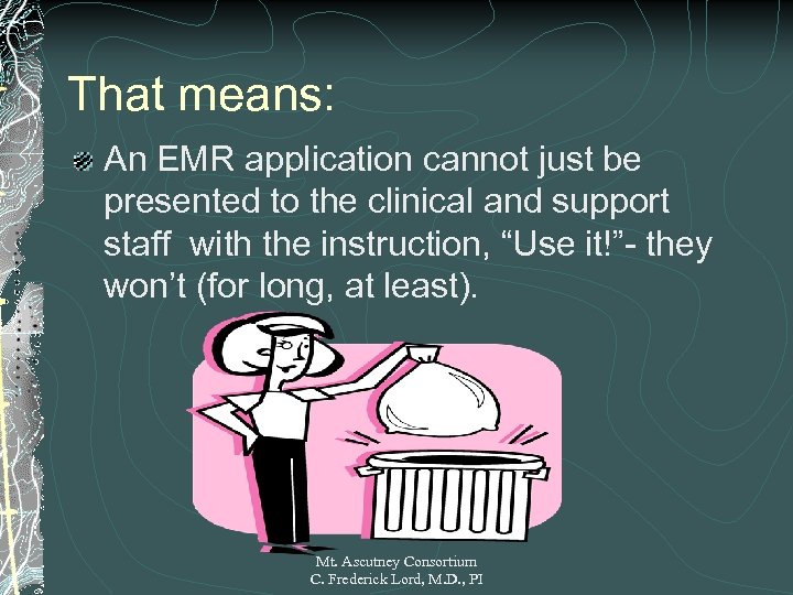 That means: An EMR application cannot just be presented to the clinical and support