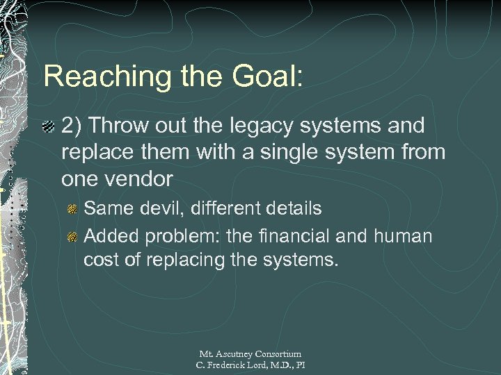 Reaching the Goal: 2) Throw out the legacy systems and replace them with a