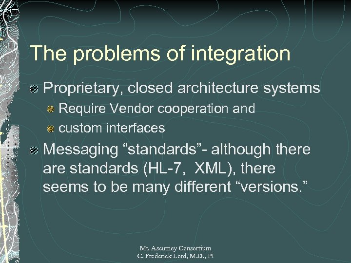 The problems of integration Proprietary, closed architecture systems Require Vendor cooperation and custom interfaces