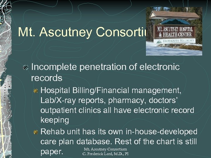 Mt. Ascutney Consortium Incomplete penetration of electronic records Hospital Billing/Financial management, Lab/X-ray reports, pharmacy,