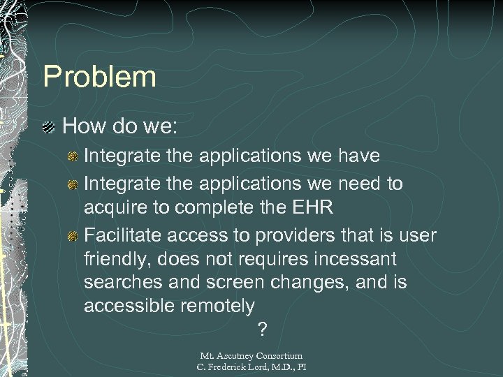 Problem How do we: Integrate the applications we have Integrate the applications we need