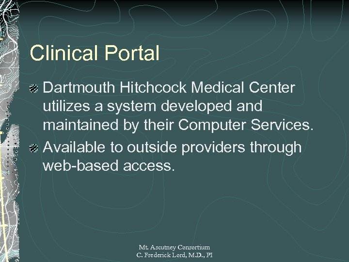 Clinical Portal Dartmouth Hitchcock Medical Center utilizes a system developed and maintained by their